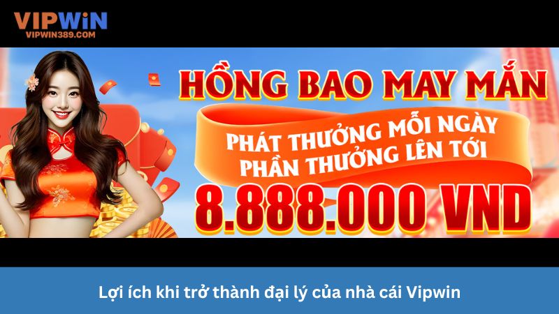 Lợi ích khi trở thành đại lý của nhà cái Vipwin